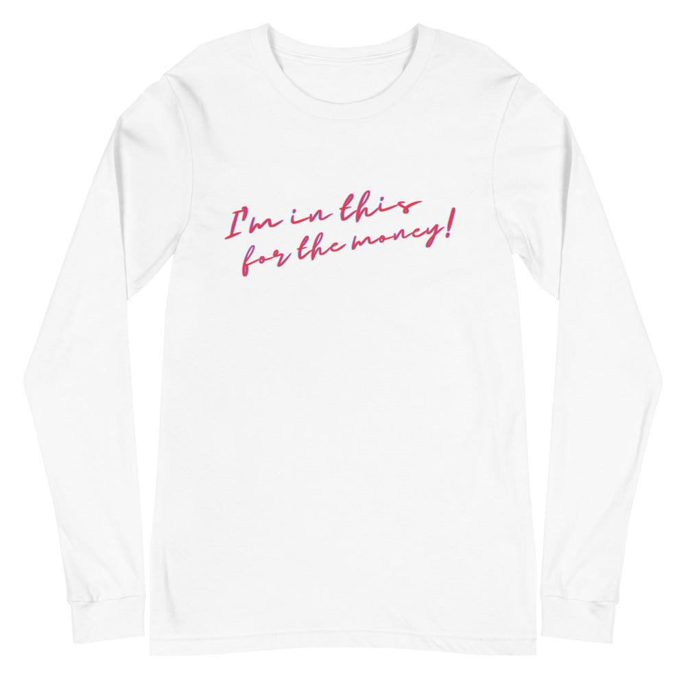 White long-sleeve T-shirt with pink and blue script reading “I’m in this for the money!”