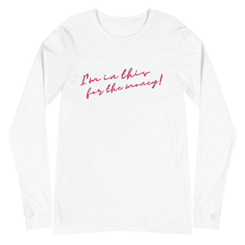 White I'm In This For The Money Unisex Long Sleeve T-Shirt by Queer In The World Originals sold by Queer In The World: The Shop - LGBT Merch Fashion