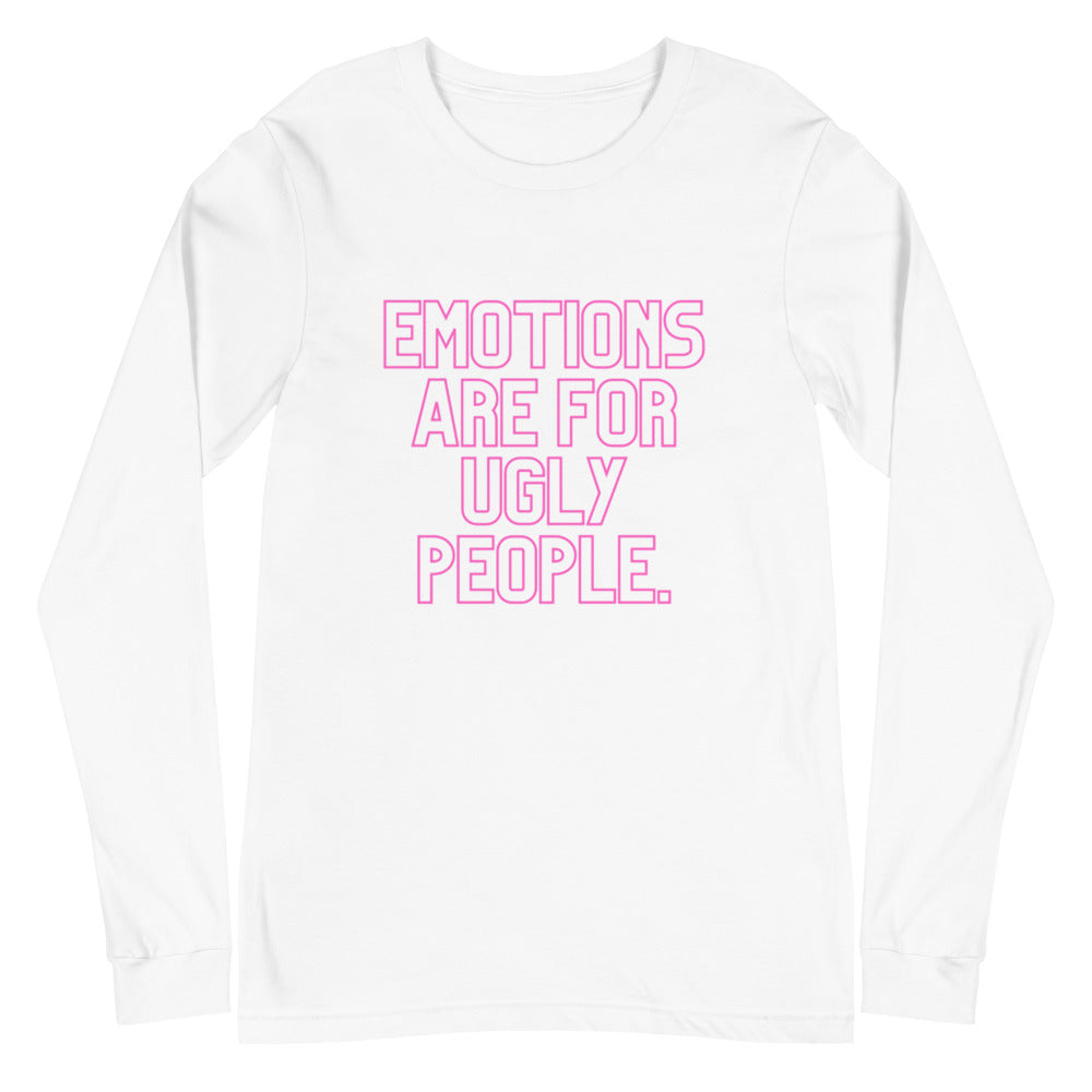 Front view of a white long-sleeve shirt reading “EMOTIONS ARE FOR UGLY PEOPLE.”