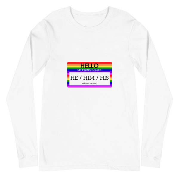 White Hello My Pronouns Are He / Him / His Unisex Long Sleeve T-Shirt by Queer In The World Originals sold by Queer In The World: The Shop - LGBT Merch Fashion