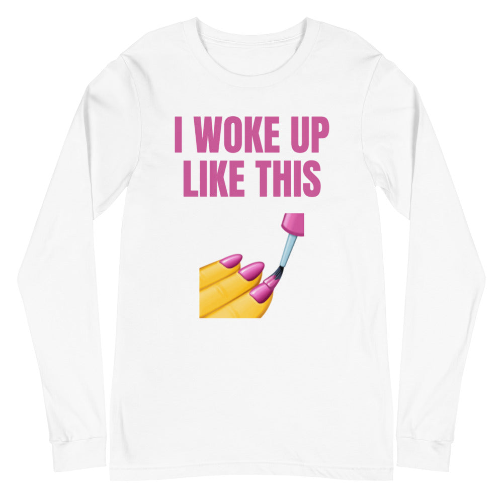 White long-sleeve shirt reading “I WOKE UP LIKE THIS” above a manicure graphic