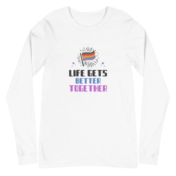 White Life Gets Better Together Unisex Long Sleeve T-Shirt by Queer In The World Originals sold by Queer In The World: The Shop - LGBT Merch Fashion