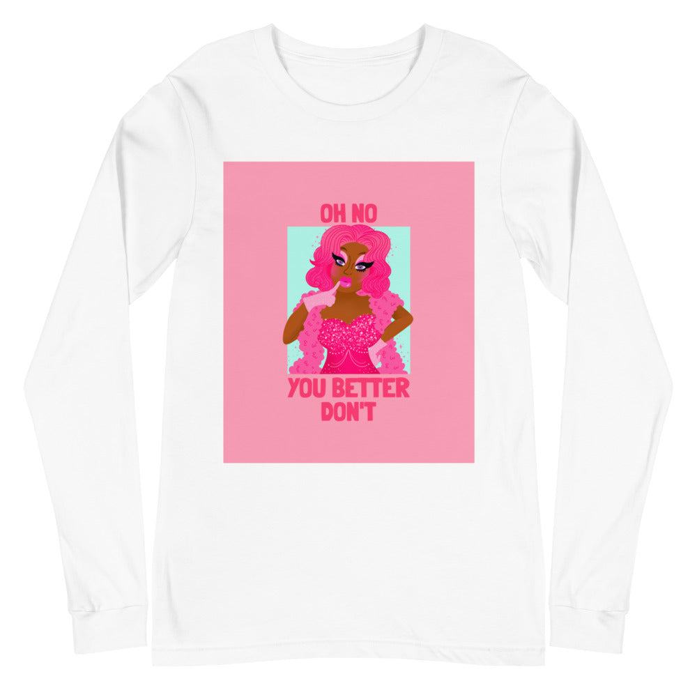 White Oh No You Better Don't Unisex Long Sleeve T-Shirt by Queer In The World Originals sold by Queer In The World: The Shop - LGBT Merch Fashion