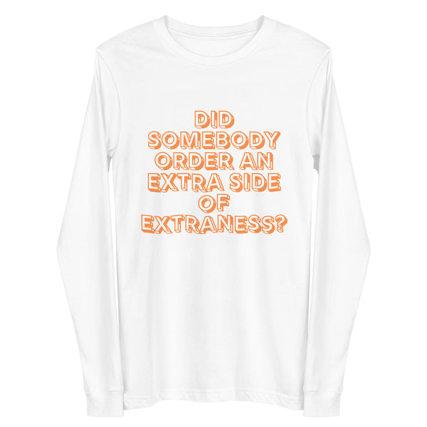 White Extra Side Of Extraness Unisex Long Sleeve Tee by Queer In The World Originals sold by Queer In The World: The Shop - LGBT Merch Fashion