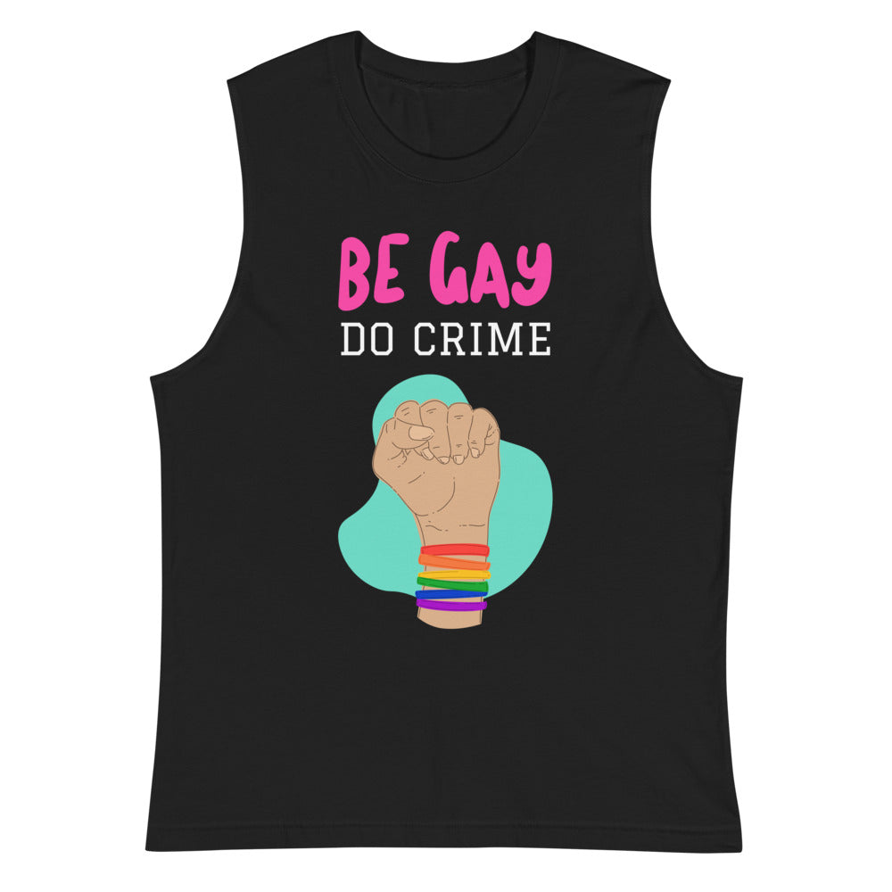 Black muscle tank top reading “BE GAY DO CRIME” with a raised fist and rainbow bracelets