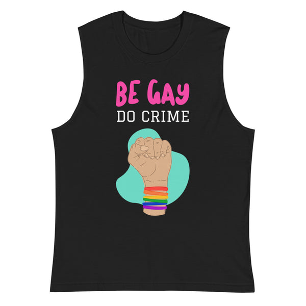 Black Be Gay Do Crime Muscle Top by Queer In The World Originals sold by Queer In The World: The Shop - LGBT Merch Fashion