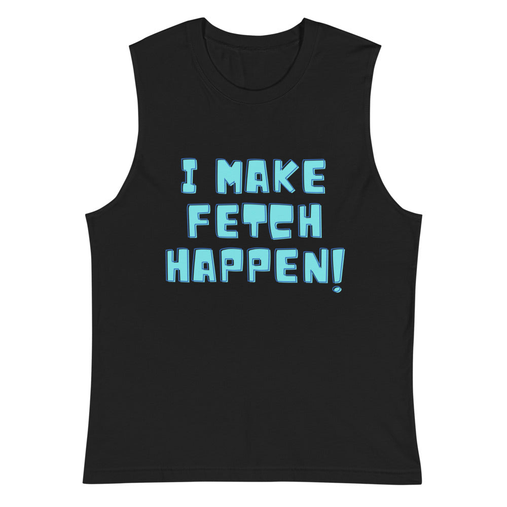 Front view of a black muscle tank top reading “I MAKE FETCH HAPPEN!”