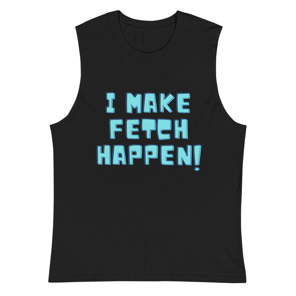 Black I Make Fetch Happen! Muscle Top by Queer In The World Originals sold by Queer In The World: The Shop - LGBT Merch Fashion