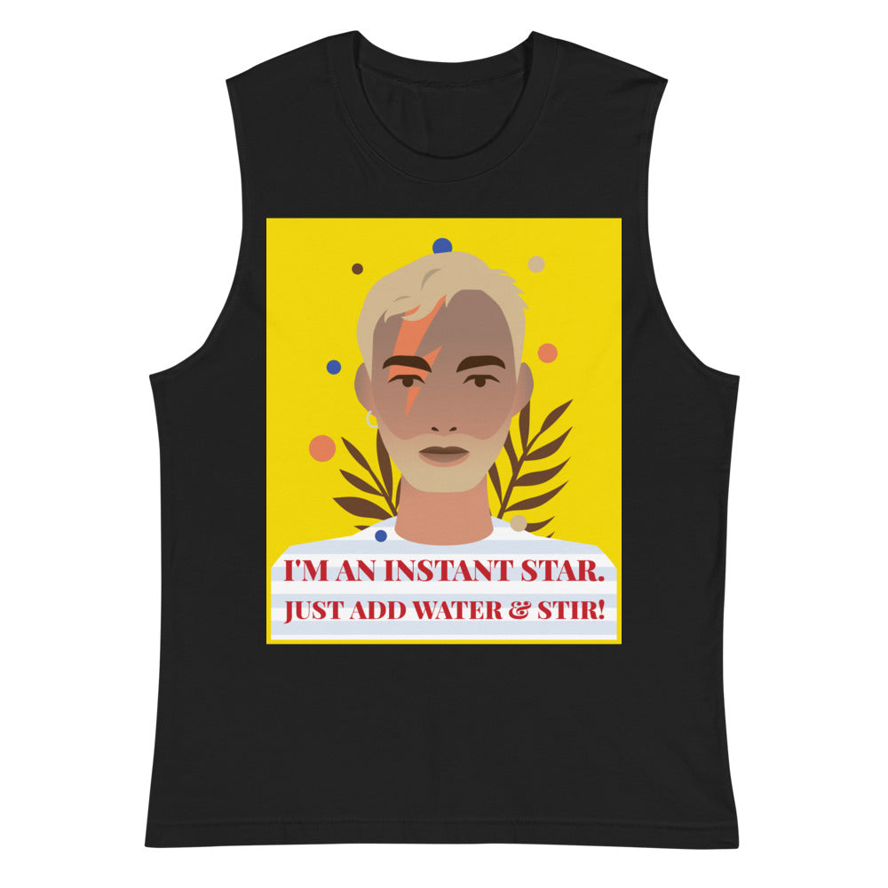 Black muscle tank with colorful portrait and text, “I’M AN INSTANT STAR. JUST ADD WATER & STIR!”