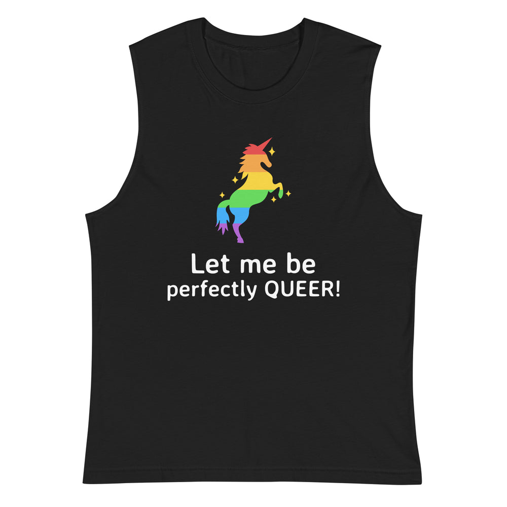 Front view of a black muscle tank with a rainbow unicorn and “Let me be perfectly QUEER!”