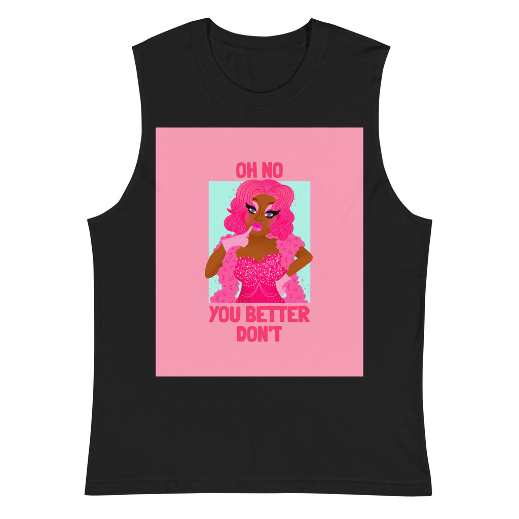 Black Oh No You Betta Don't  Muscle Shirt by Printful sold by Queer In The World: The Shop - LGBT Merch Fashion