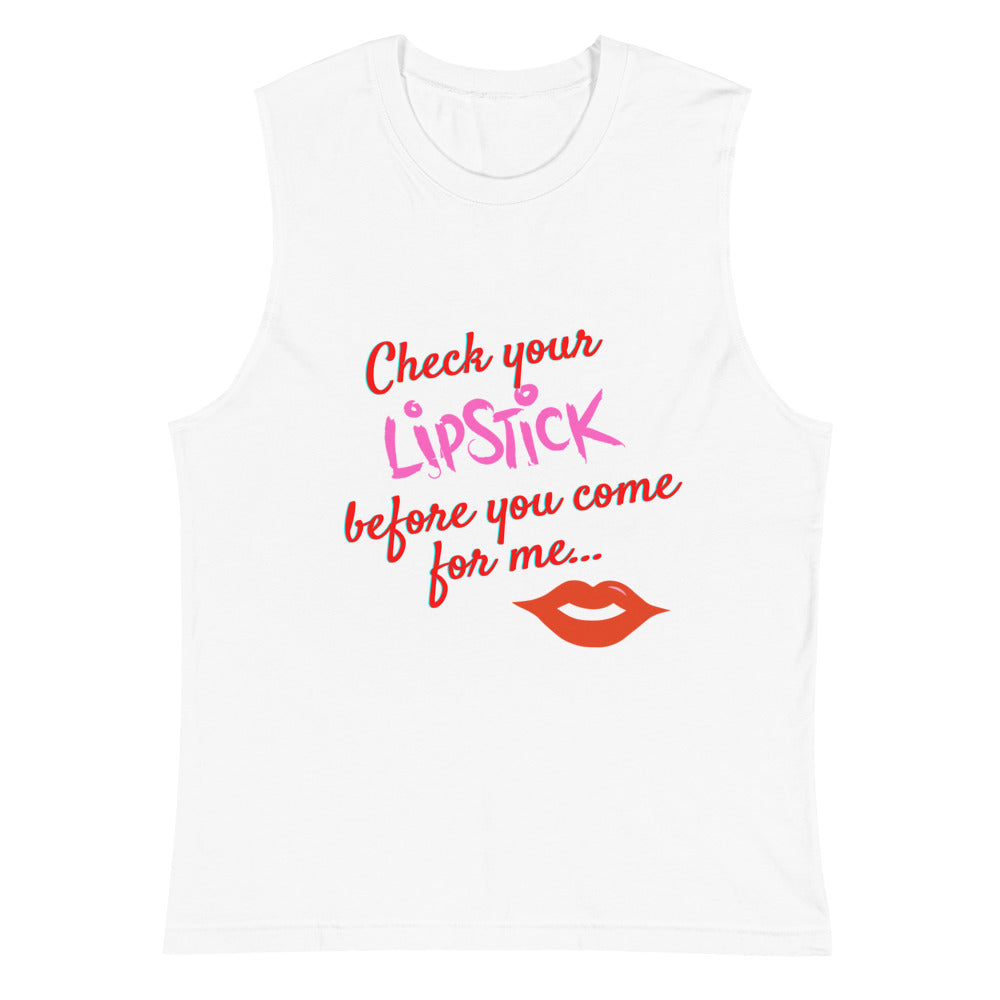 White sleeveless muscle tank with colorful “Check your Lipstick before you come for me...” text