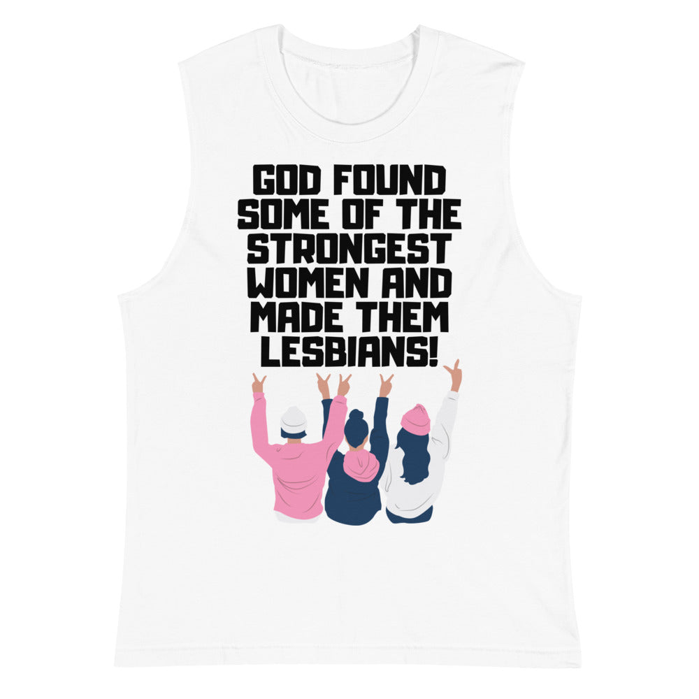 White sleeveless tank top reading “God found some of the strongest women and made them lesbians!”