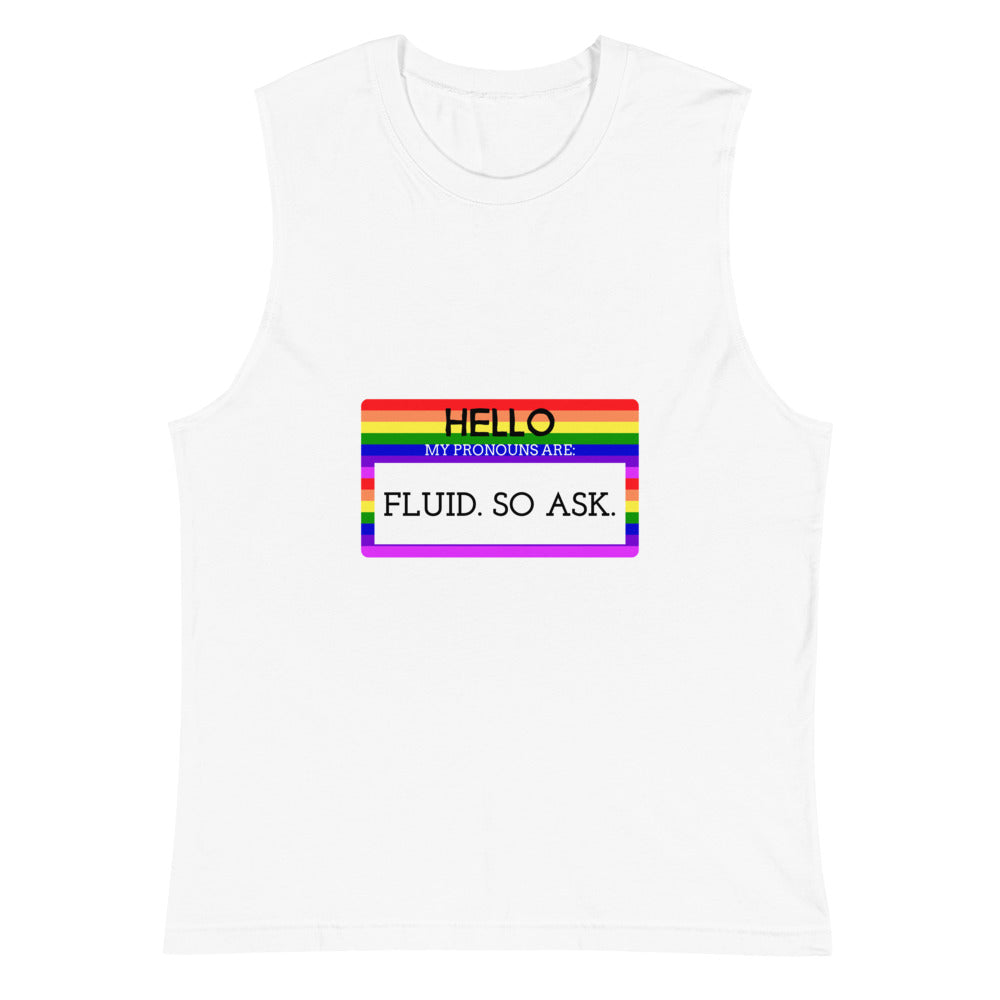 White Hello My Pronouns Are Fluid. So Ask. Muscle Top by Queer In The World Originals sold by Queer In The World: The Shop - LGBT Merch Fashion