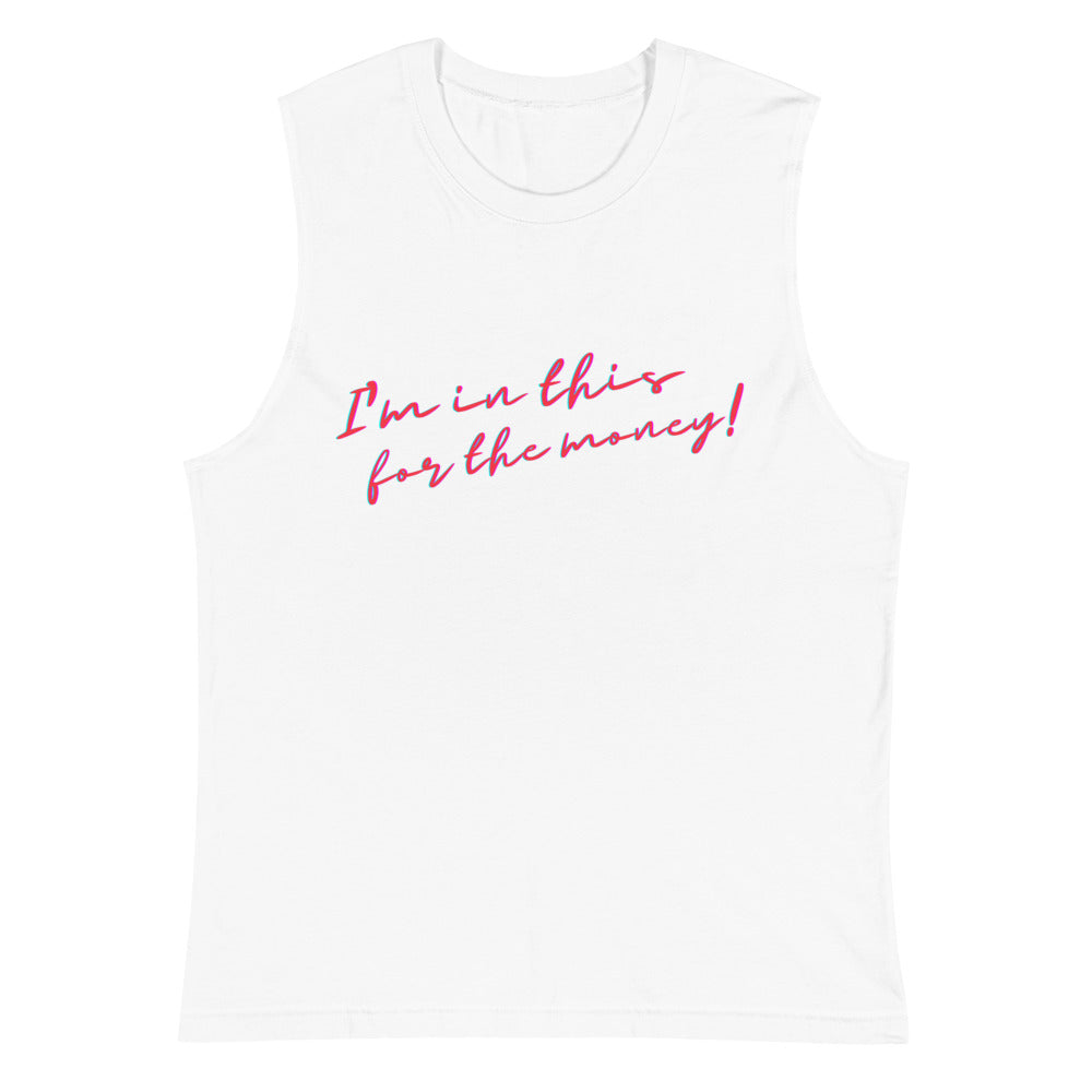 Front view of a white muscle tank top reading “I’m in this for the money!”