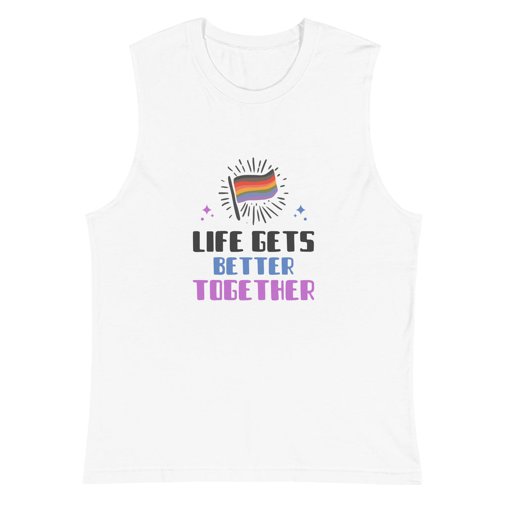 White Life Gets Better Together Muscle Top by Queer In The World Originals sold by Queer In The World: The Shop - LGBT Merch Fashion