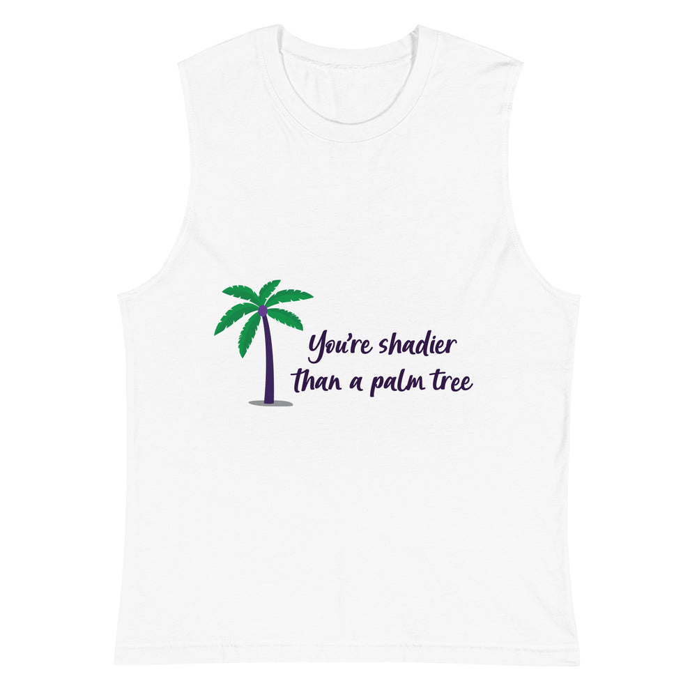 White sleeveless muscle top with a palm tree and “You’re shadier than a palm tree” text