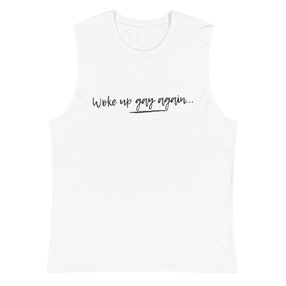 Front view of a white muscle tank top reading “Woke up gay again...”