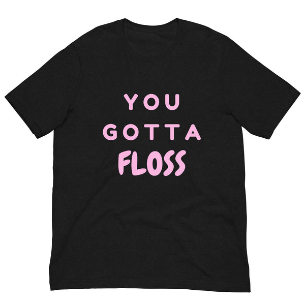 Black Heather You Gotta Floss Unisex T-Shirt by Queer In The World Originals sold by Queer In The World: The Shop - LGBT Merch Fashion