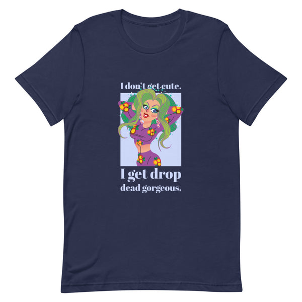 Navy I Get Drop Dead Gorgeous T-Shirt by Queer In The World Originals sold by Queer In The World: The Shop - LGBT Merch Fashion