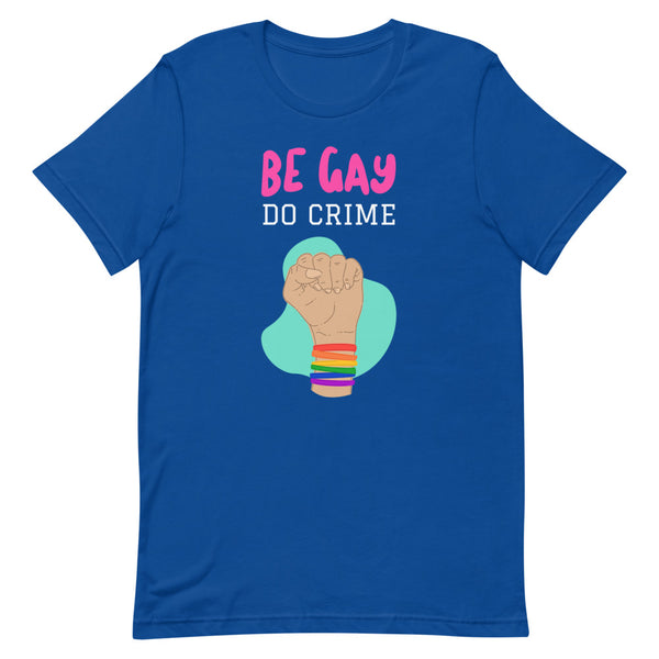 True Royal Be Gay Do Crime T-Shirt by Queer In The World Originals sold by Queer In The World: The Shop - LGBT Merch Fashion