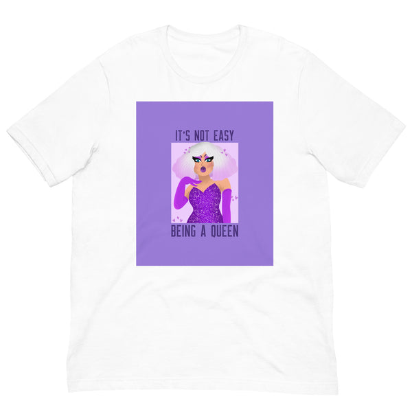White It's Not Easy Being a Queen Unisex T-Shirt by Queer In The World Originals sold by Queer In The World: The Shop - LGBT Merch Fashion