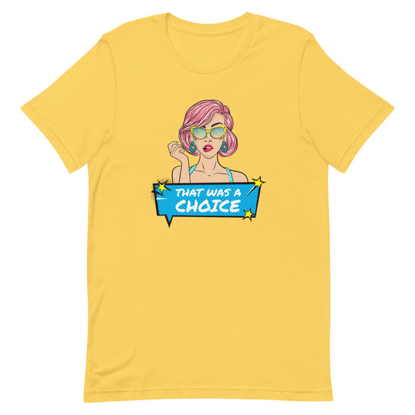 Yellow That Was A Choice T-Shirt by Queer In The World Originals sold by Queer In The World: The Shop - LGBT Merch Fashion