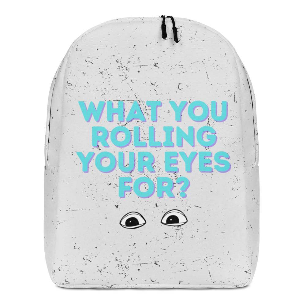 Front view of a white speckled backpack reading “WHAT YOU ROLLING YOUR EYES FOR?” with illustrated eyes
