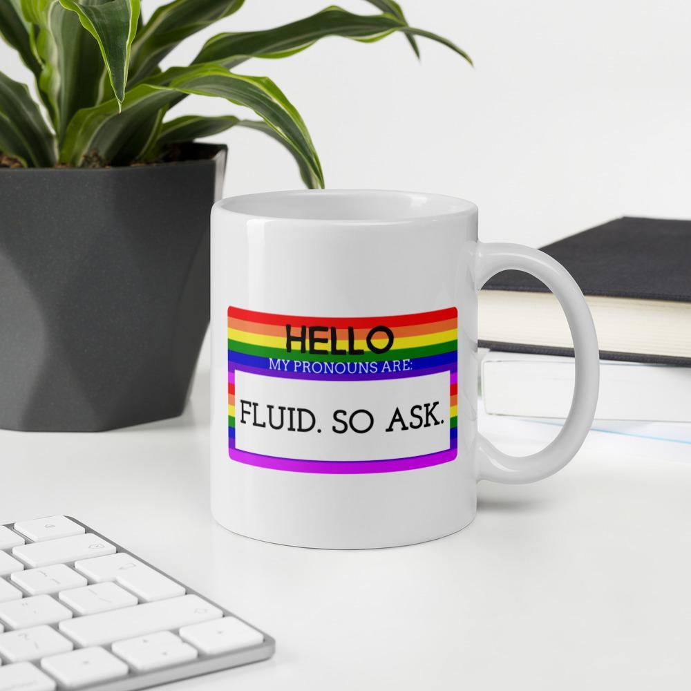  Hello My Pronouns Are Fluid. So Ask. Mug by Queer In The World Originals sold by Queer In The World: The Shop - LGBT Merch Fashion