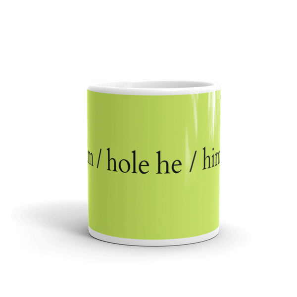  He / Him / Hole Mug by Queer In The World Originals sold by Queer In The World: The Shop - LGBT Merch Fashion