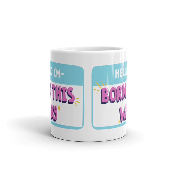  Hello I'm Born This Way Mug by Queer In The World Originals sold by Queer In The World: The Shop - LGBT Merch Fashion