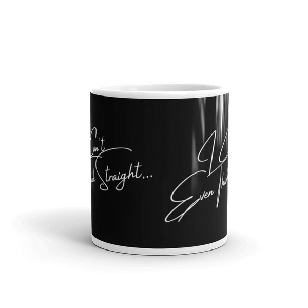  I Can't Even Think Straight Mug by Queer In The World Originals sold by Queer In The World: The Shop - LGBT Merch Fashion