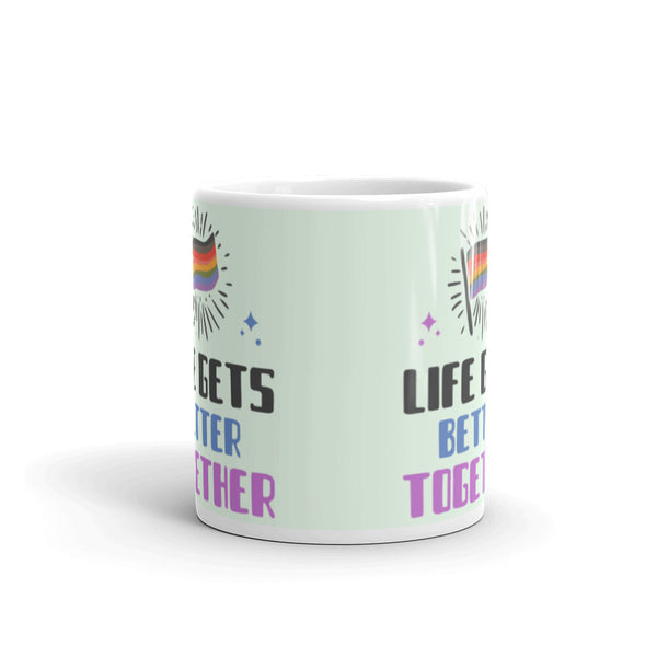  Life Gets Better Together Mug by Queer In The World Originals sold by Queer In The World: The Shop - LGBT Merch Fashion