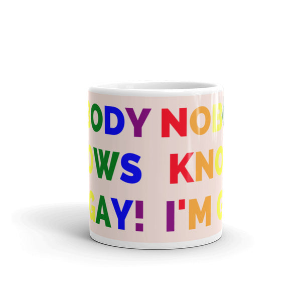  Nobody Knows I'm Gay! Mug by Queer In The World Originals sold by Queer In The World: The Shop - LGBT Merch Fashion