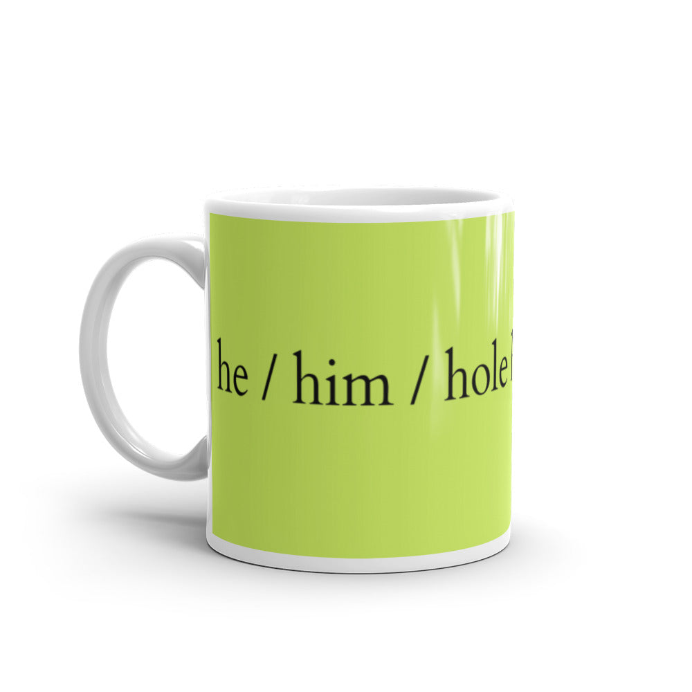  He / Him / Hole Mug by Queer In The World Originals sold by Queer In The World: The Shop - LGBT Merch Fashion