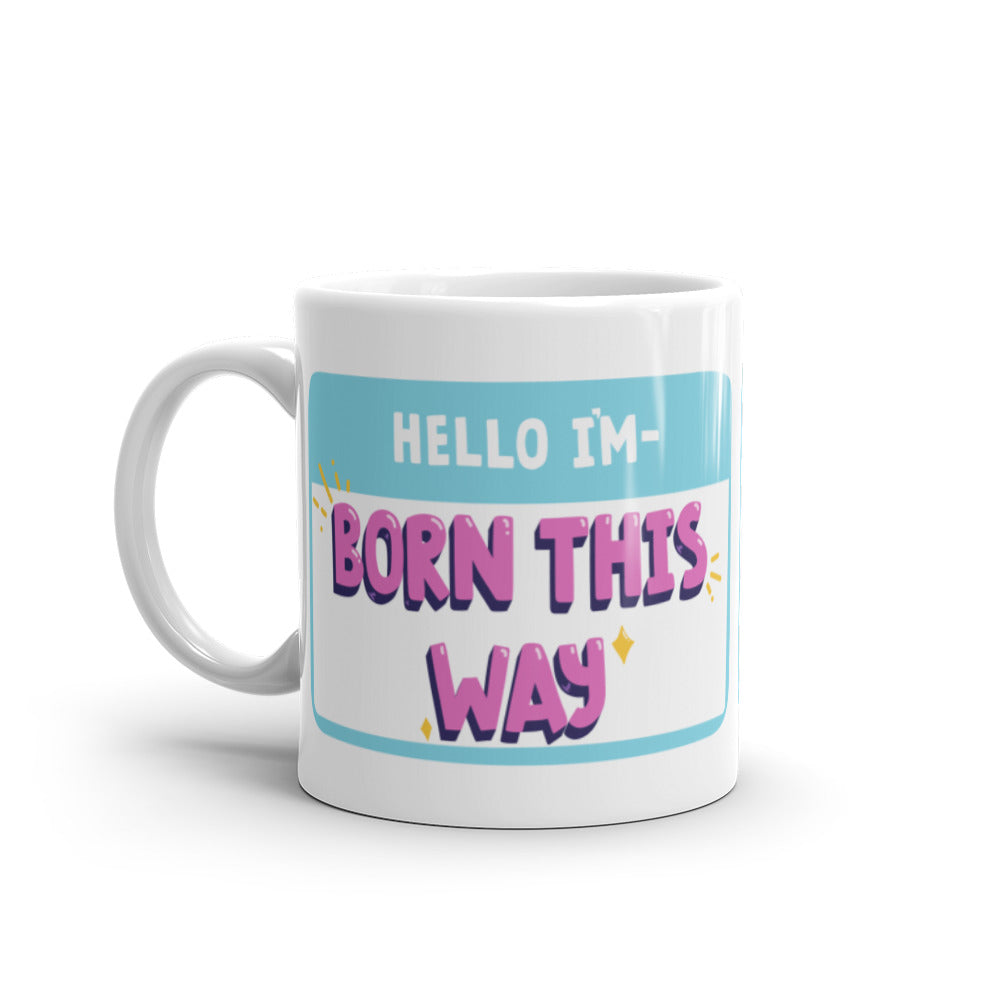  Hello I'm Born This Way Mug by Queer In The World Originals sold by Queer In The World: The Shop - LGBT Merch Fashion