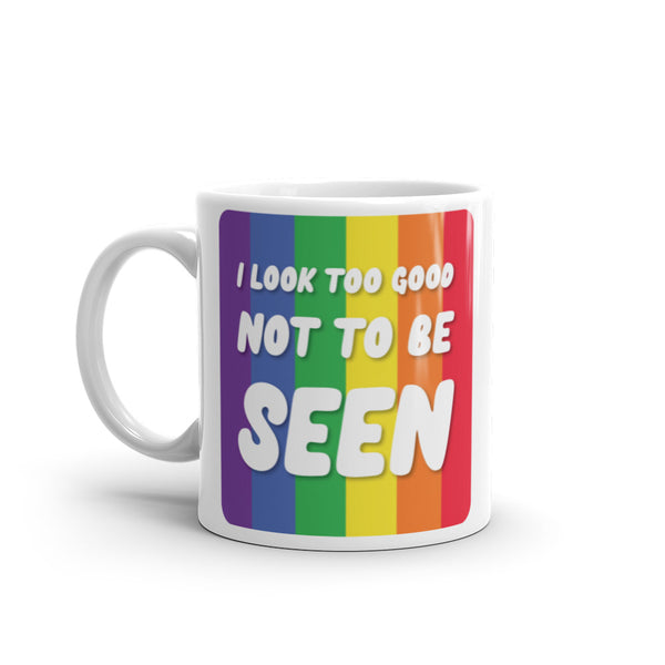  I Look Too Good Mug by Queer In The World Originals sold by Queer In The World: The Shop - LGBT Merch Fashion