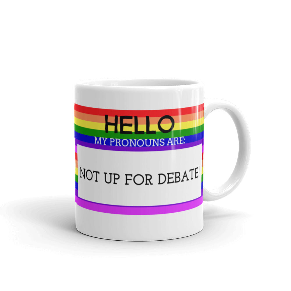  Hello My Pronouns Are Not Up For Debate Mug by Queer In The World Originals sold by Queer In The World: The Shop - LGBT Merch Fashion