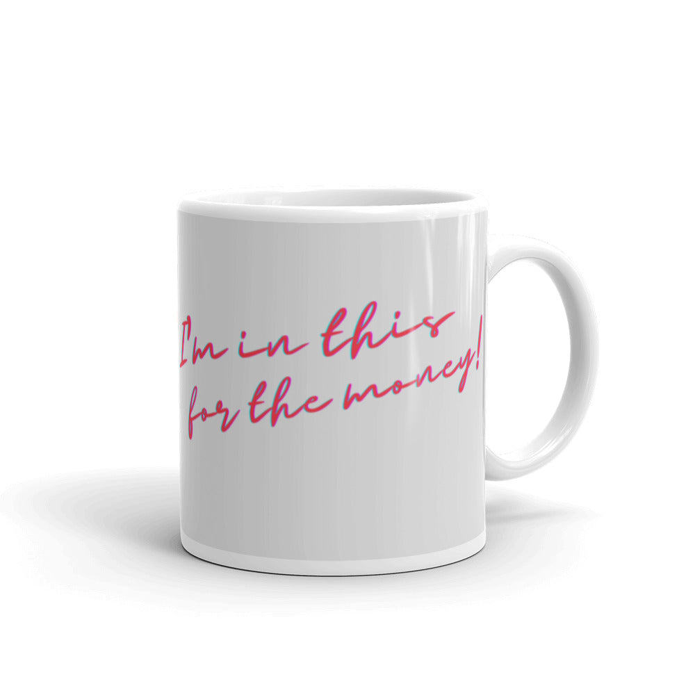  I'm In This For The Money Mug by Queer In The World Originals sold by Queer In The World: The Shop - LGBT Merch Fashion