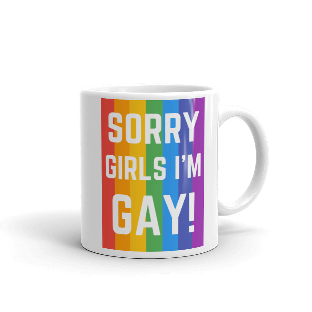  Sorry Girls I'm Gay! Mug by Queer In The World Originals sold by Queer In The World: The Shop - LGBT Merch Fashion