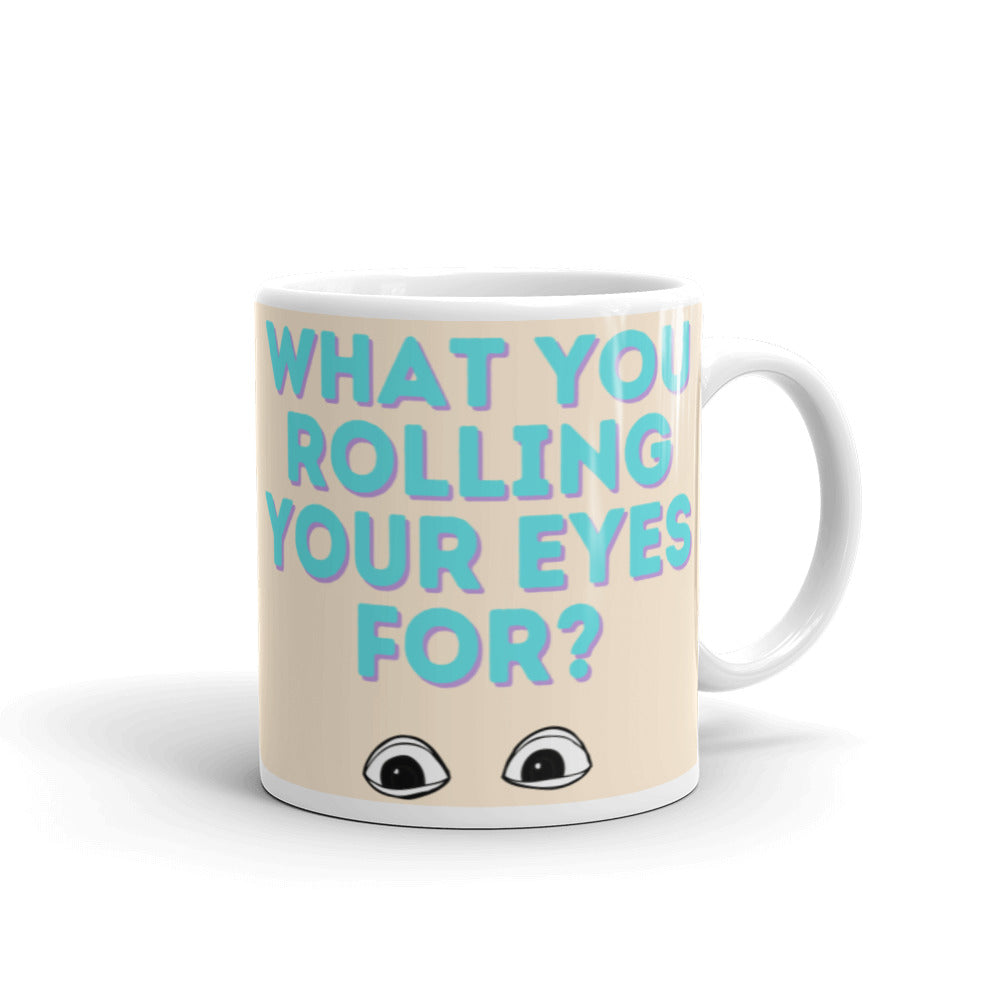  What You Rolling Your Eyes For? Mug by Queer In The World Originals sold by Queer In The World: The Shop - LGBT Merch Fashion