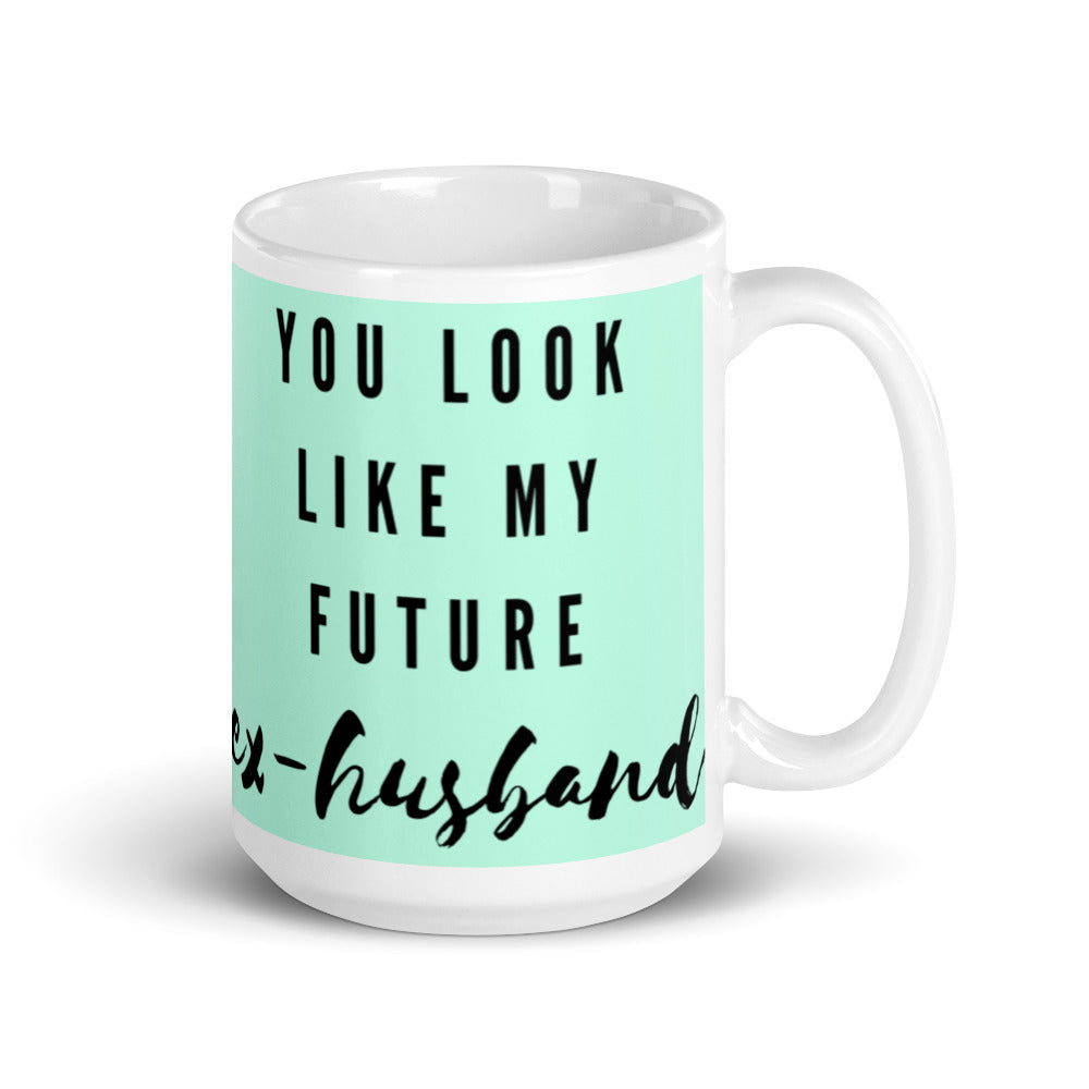  You Look Like My Future Ex-husband Mug by Queer In The World Originals sold by Queer In The World: The Shop - LGBT Merch Fashion