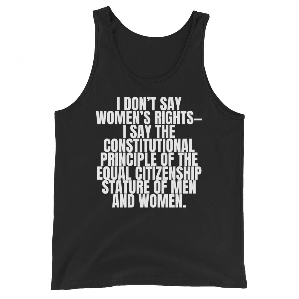 Black tank top with white text: “I DON’T SAY WOMEN’S RIGHTS— I SAY THE CONSTITUTIONAL PRINCIPLE OF EQUAL CITIZENSHIP.”