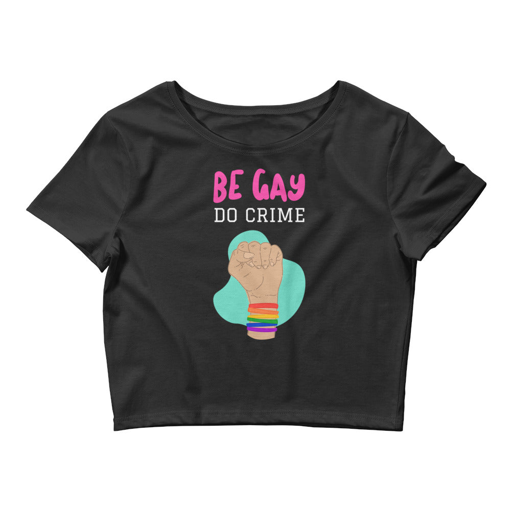 Black Be Gay Do Crime Crop Top by Queer In The World Originals sold by Queer In The World: The Shop - LGBT Merch Fashion