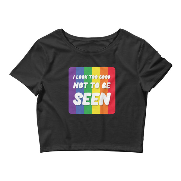 Black I Look Too Good Crop Top by Queer In The World Originals sold by Queer In The World: The Shop - LGBT Merch Fashion