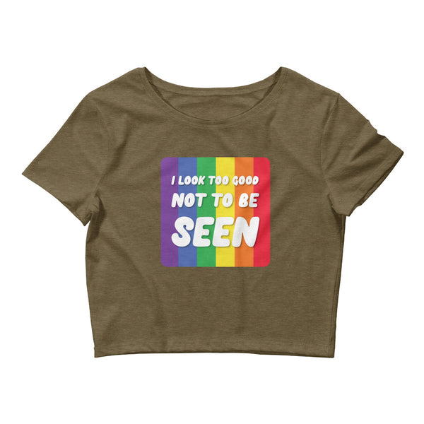 Heather Olive I Look Too Good Not To Be Seen Crop Top by Queer In The World Originals sold by Queer In The World: The Shop - LGBT Merch Fashion