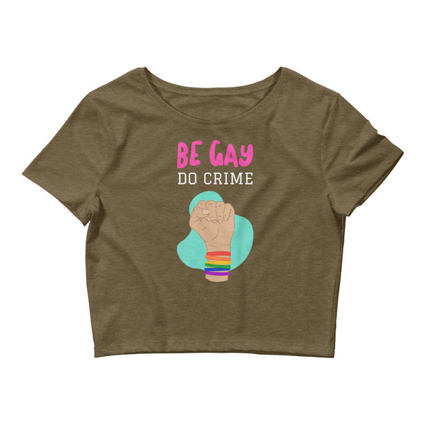 Heather Olive Be Gay Do Crime Crop Top by Queer In The World Originals sold by Queer In The World: The Shop - LGBT Merch Fashion