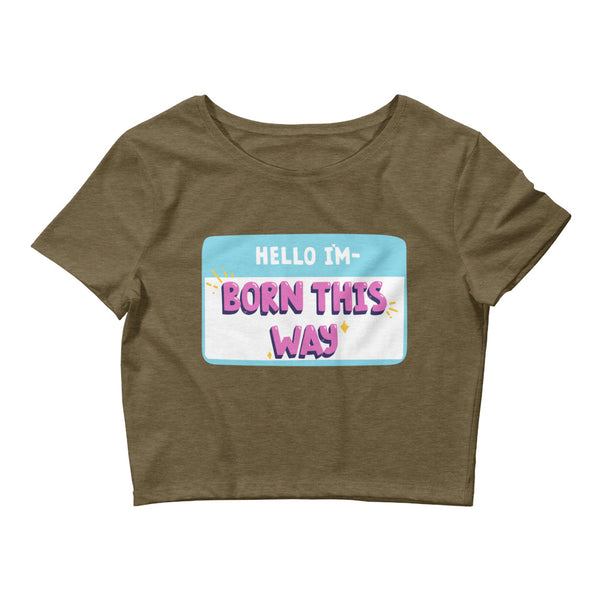 Heather Olive Hello I'm Born This Way Crop Top by Queer In The World Originals sold by Queer In The World: The Shop - LGBT Merch Fashion