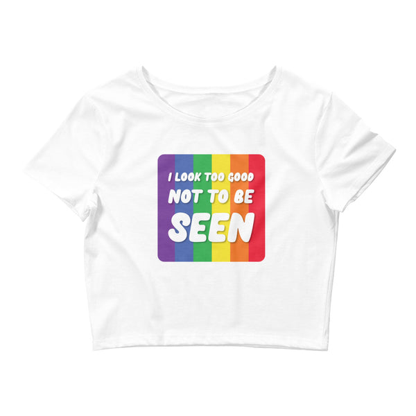 White I Look Too Good Not To Be Seen Crop Top by Queer In The World Originals sold by Queer In The World: The Shop - LGBT Merch Fashion