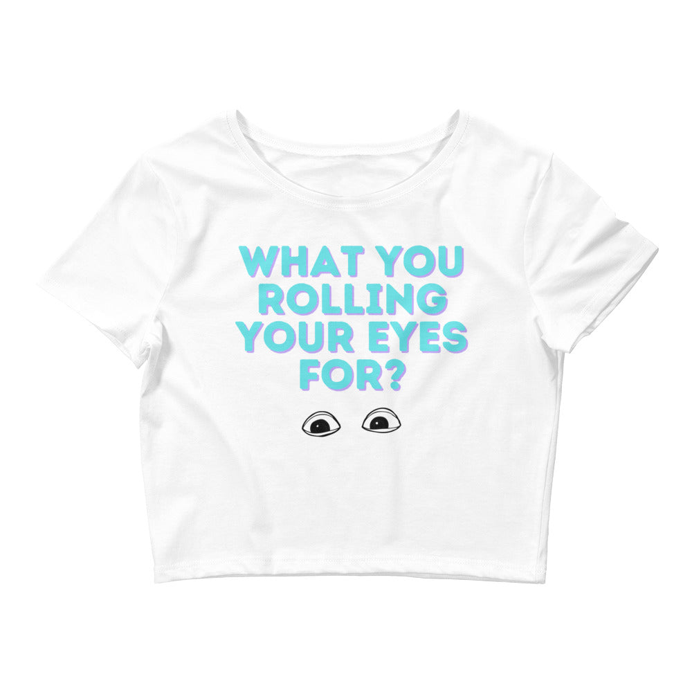 White What You Rolling Your Eyes For? Crop Top by Printful sold by Queer In The World: The Shop - LGBT Merch Fashion